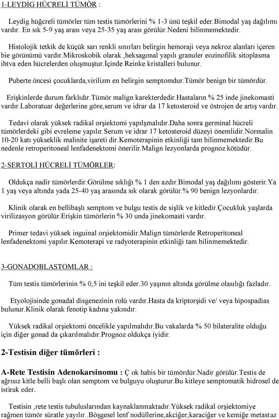 mikroskobik olarak,heksagonal yapılı granuler eozinofilik sitoplasma ihtva eden hücrelerden oluşmuştur.içinde Reinke kristalleri bulunur. Puberte öncesi çocuklarda,virilizm en belirgin semptomdur.