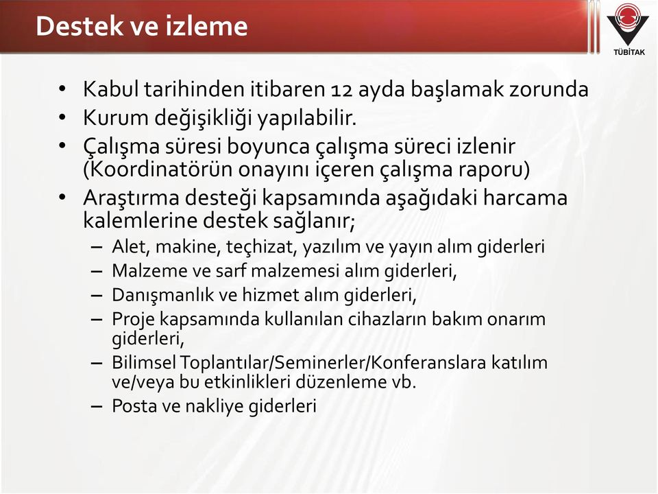 kalemlerine destek sağlanır; Alet, makine, teçhizat, yazılım ve yayın alım giderleri Malzeme ve sarf malzemesi alım giderleri, Danışmanlık ve