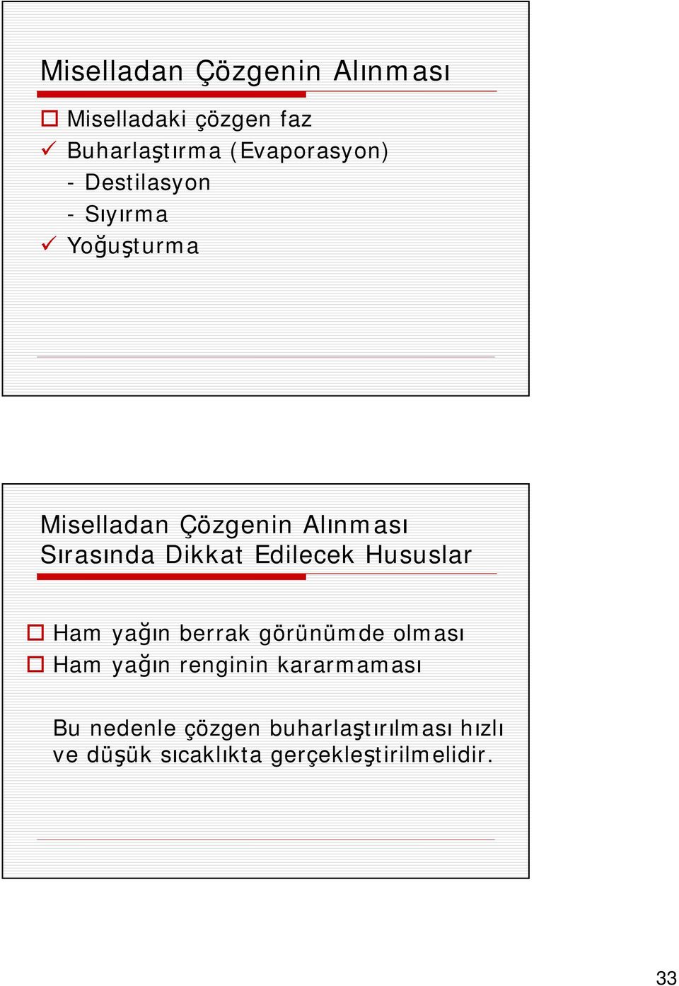 Edilecek Hususlar Ham yağın berrak görünümde olması Ham yağın renginin kararmaması