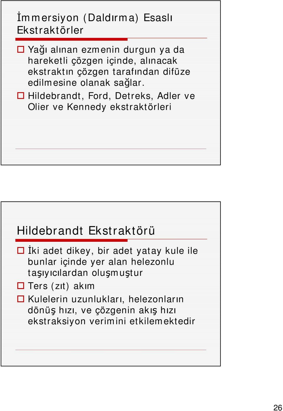 Hildebrandt, Ford, Detreks, Adler ve Olier ve Kennedy ekstraktörleri Hildebrandt Ekstraktörü İki adet dikey, bir adet