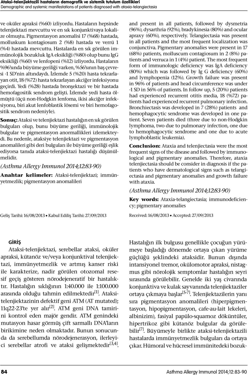 Hastalarda en sık görülen immünolojik bozukluk IgA eksikliği (%80) olup bunu IgG eksikliği (%60) ve lenfopeni (%12) izliyordu.