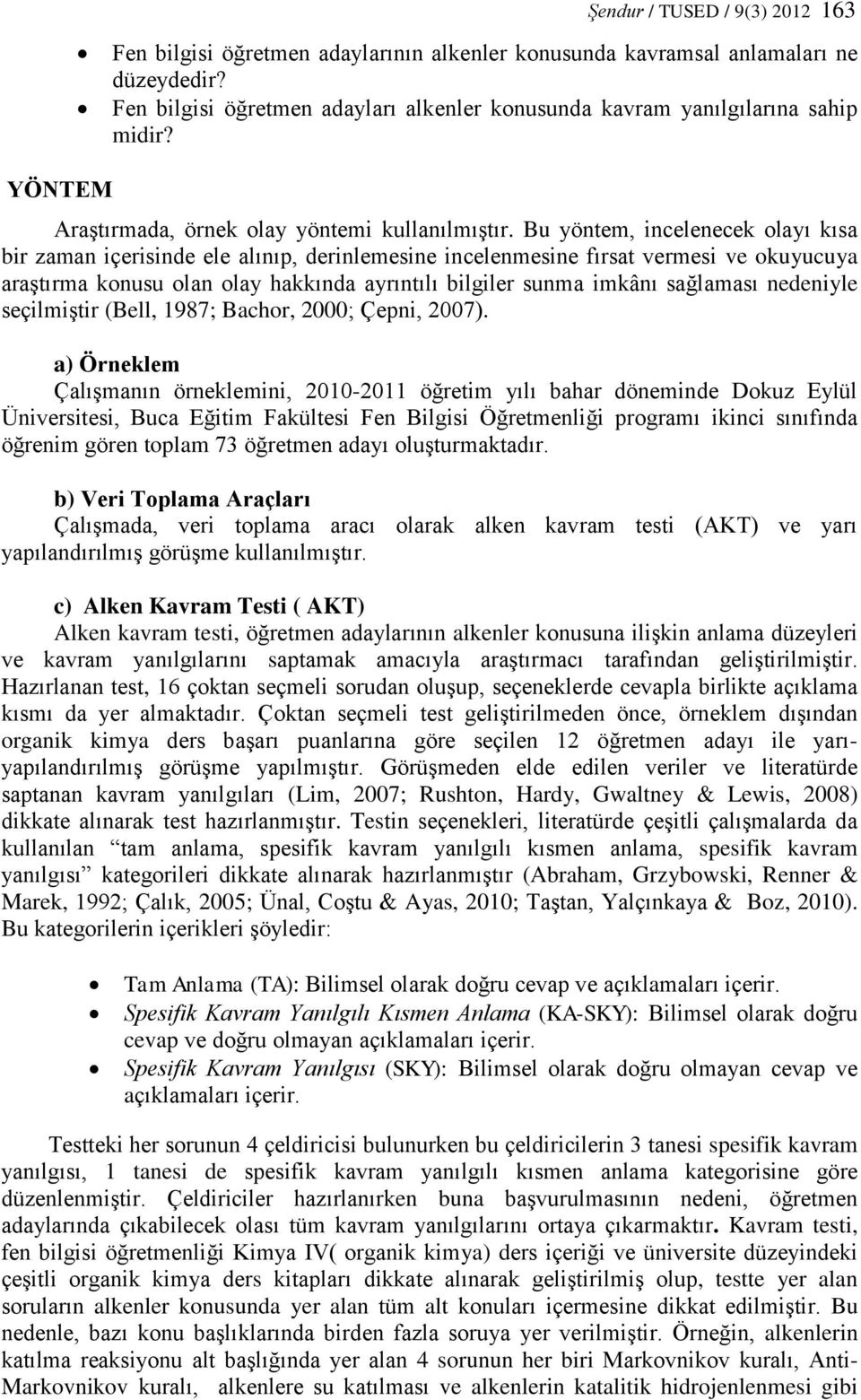 Bu yöntem, incelenecek olayı kısa bir zaman içerisinde ele alınıp, derinlemesine incelenmesine fırsat vermesi ve okuyucuya araştırma konusu olan olay hakkında ayrıntılı bilgiler sunma imkânı