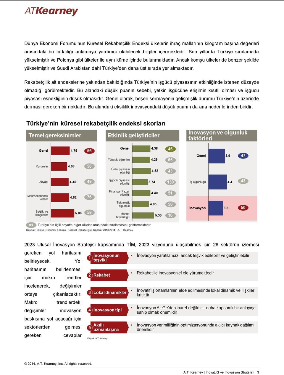 Ancak komşu ülkeler de benzer şekilde yükselmiştir ve Suudi Arabistan dahi Türkiye den daha üst sırada yer almaktadır.