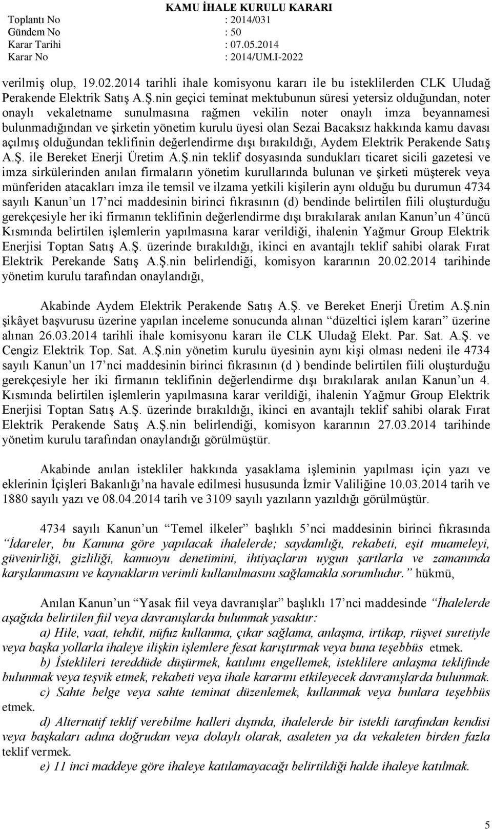 Bacaksız hakkında kamu davası açılmış olduğundan teklifinin değerlendirme dışı bırakıldığı, Aydem Elektrik Perakende Satış A.Ş.