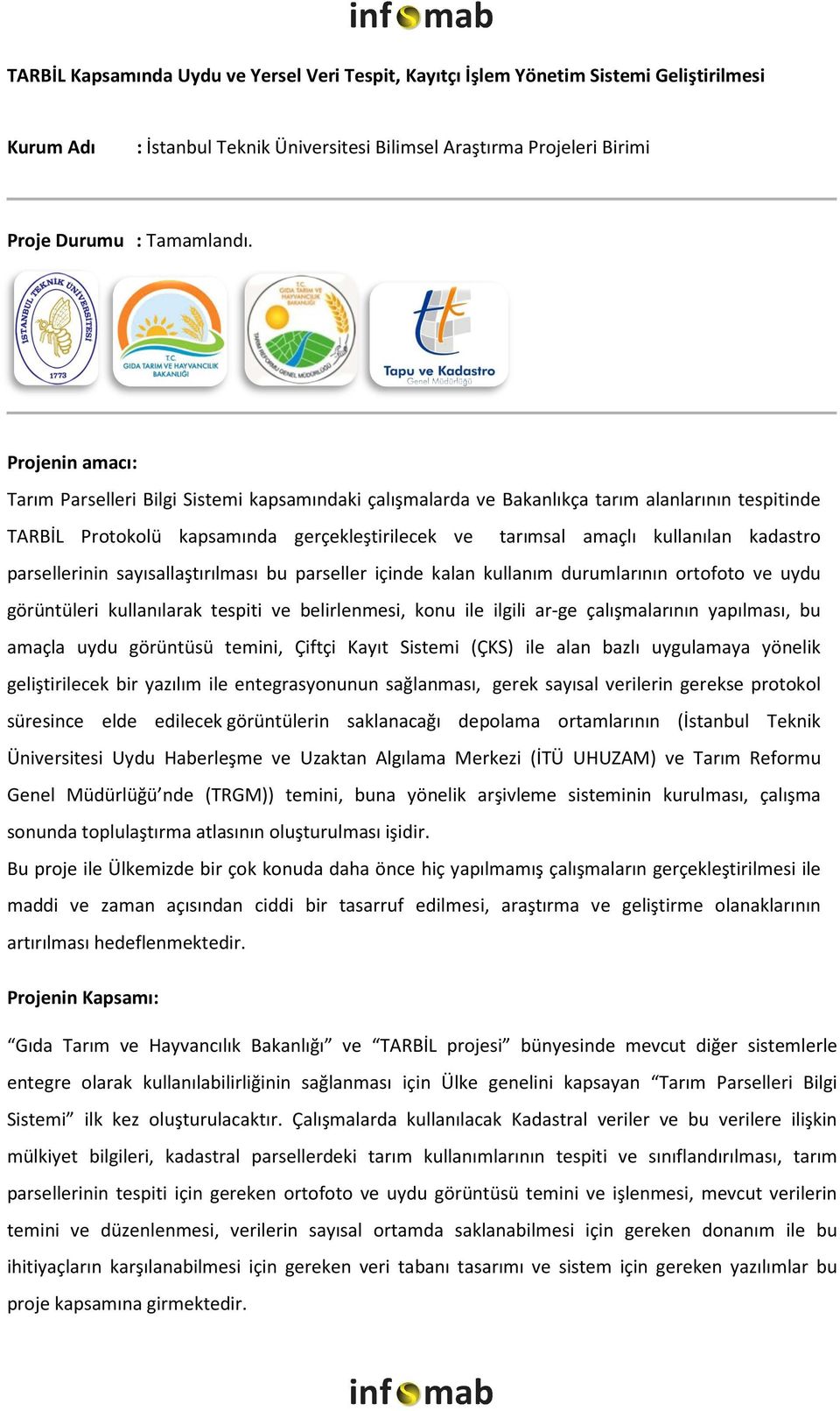 kadastro parsellerinin sayısallaştırılması bu parseller içinde kalan kullanım durumlarının ortofoto ve uydu görüntüleri kullanılarak tespiti ve belirlenmesi, konu ile ilgili ar-ge çalışmalarının