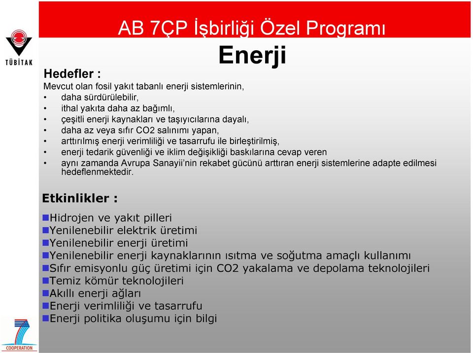 enerji sistemlerine adapte edilmesi hedeflenmektedir.