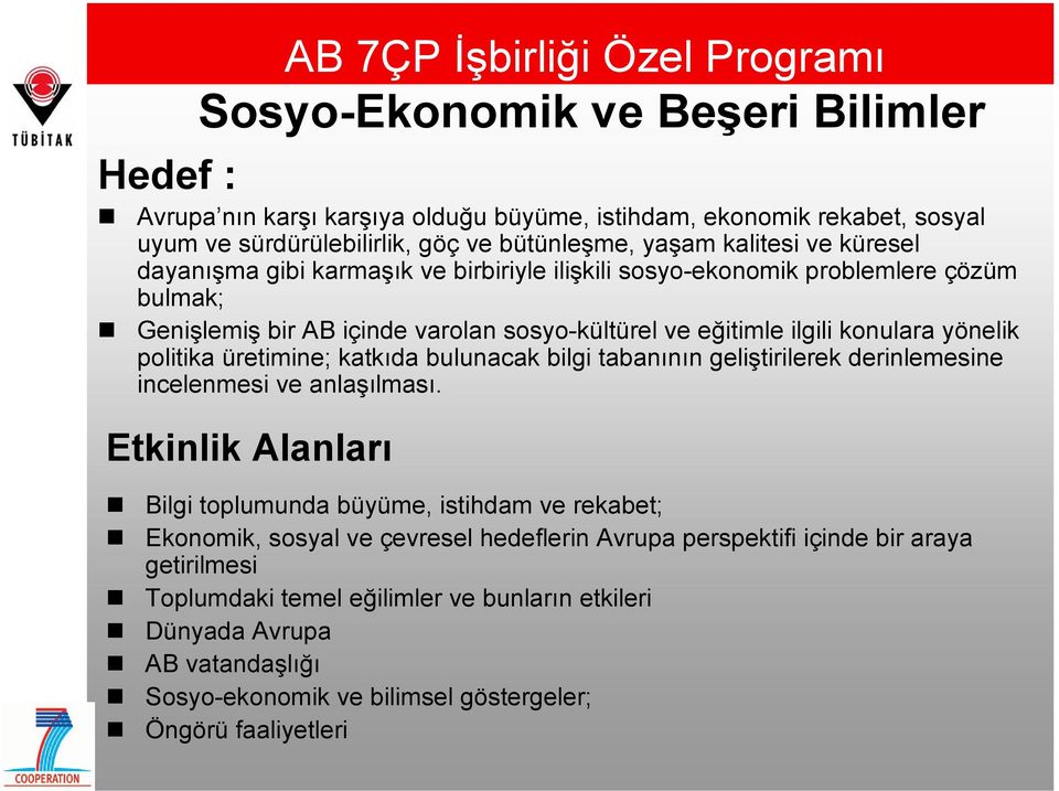 politika üretimine; katkıda bulunacak bilgi tabanının geliştirilerek derinlemesine incelenmesi ve anlaşılması.