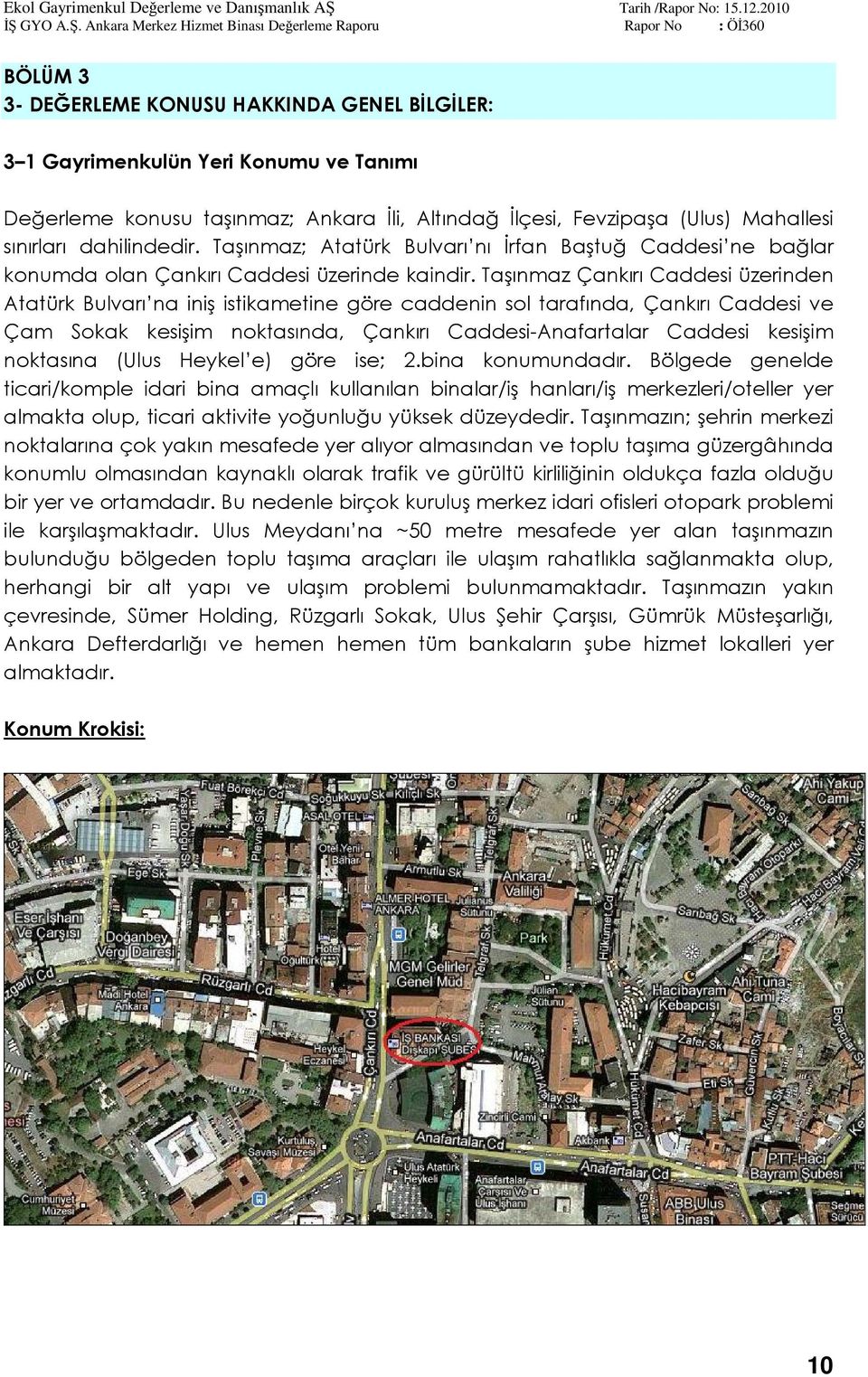 sınırları dahilindedir. Taşınmaz; Atatürk Bulvarı nı İrfan Baştuğ Caddesi ne bağlar konumda olan Çankırı Caddesi üzerinde kaindir.