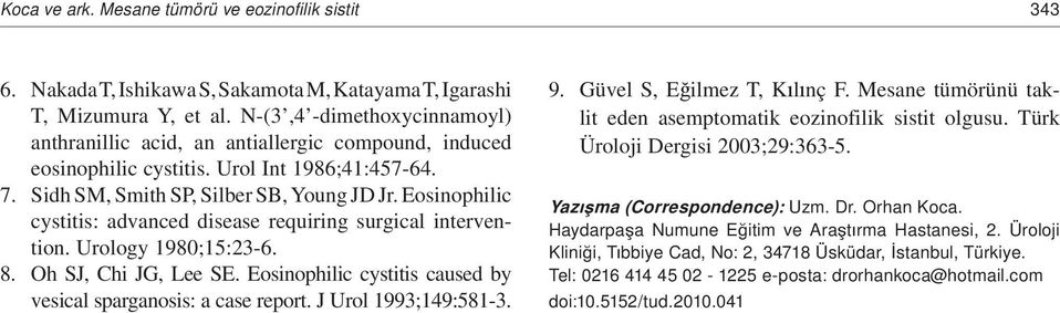 Eosinophilic cystitis: advanced disease requiring surgical intervention. Urology 1980;15:23-6. 8. Oh SJ, Chi JG, Lee SE. Eosinophilic cystitis caused by vesical sparganosis: a case report.