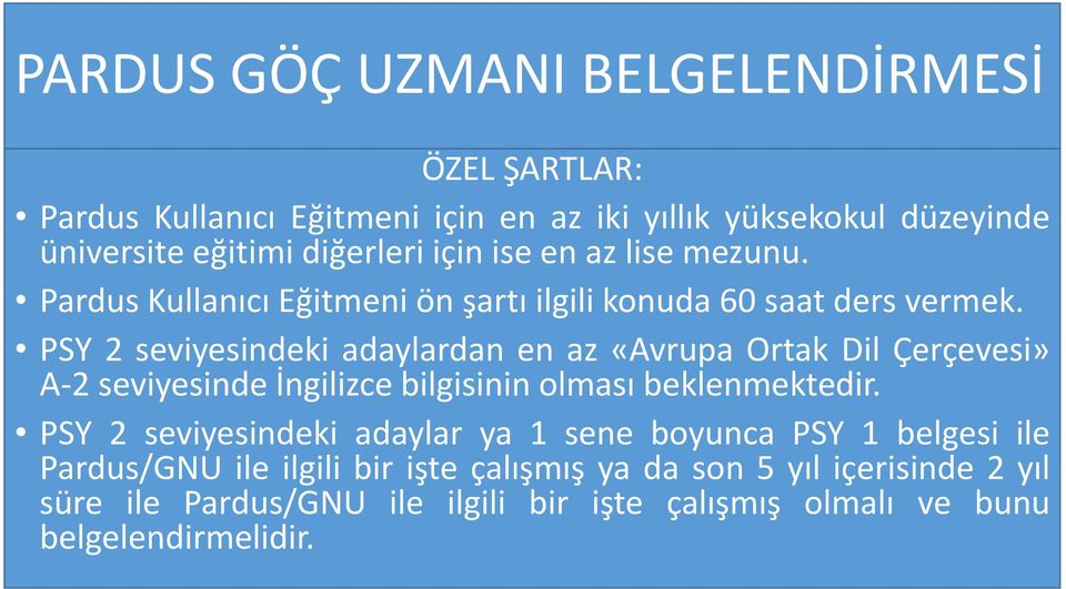 PSY 2 seviyesindeki adaylardan en az «Avrupa Ortak Dil Çerçevesi» A-2 seviyesinde İngilizce bilgisinin olması beklenmektedir.