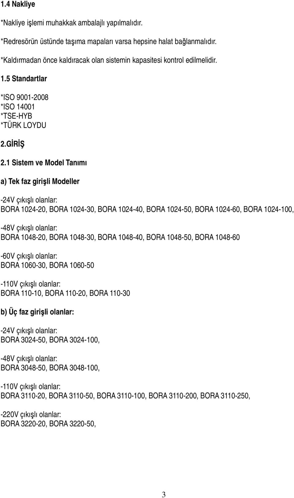 1 Sistem ve Model Tanımı a) Tek faz girişli Modeller -24V çıkışlı olanlar: BORA 1024-20, BORA 1024-30, BORA 1024-40, BORA 1024-50, BORA 1024-60, BORA 1024-100, -48V çıkışlı olanlar: BORA 1048-20,