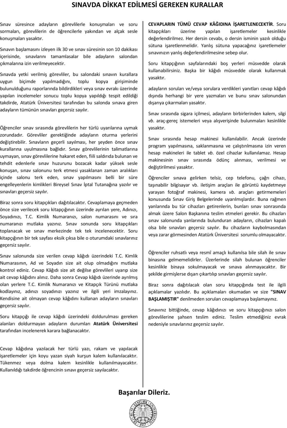 Sınavda yetki verilmiş görevliler, bu salondaki sınavın kurallara uygun biçimde yapılmadığını, toplu kopya girişiminde bulunulduğunu raporlarında bildirdikleri veya sınav evrakı üzerinde yapılan