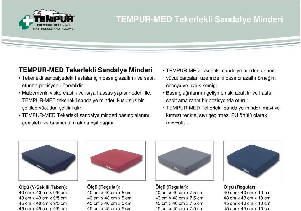 TEMPUR-MED Tekerlekli sandalye minderi basınç alanını genişletir ve basıncı tüm alana eşit dağıtır.