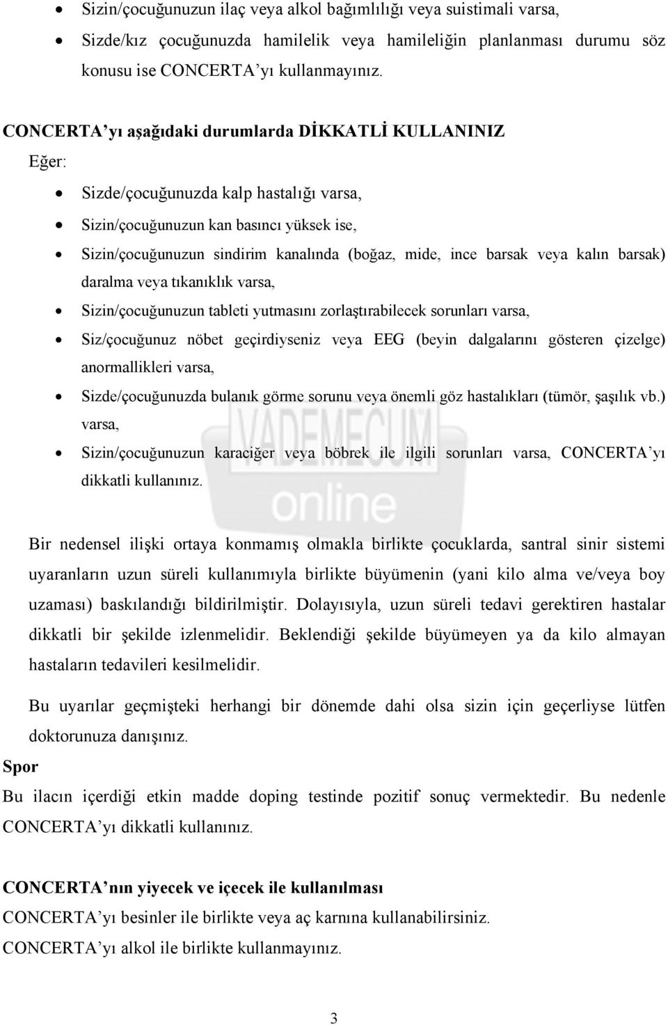 barsak veya kalın barsak) daralma veya tıkanıklık varsa, Sizin/çocuğunuzun tableti yutmasını zorlaştırabilecek sorunları varsa, Siz/çocuğunuz nöbet geçirdiyseniz veya EEG (beyin dalgalarını gösteren