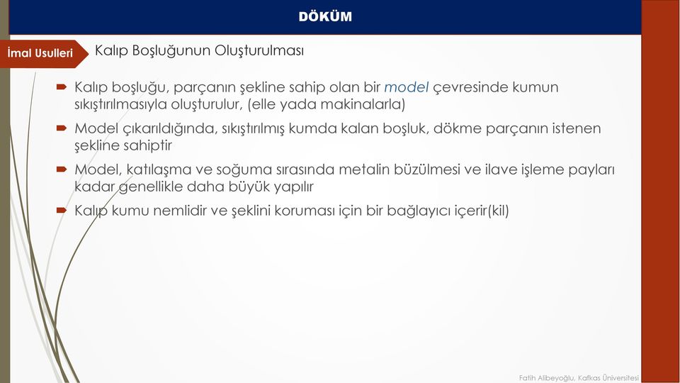 boşluk, dökme parçanın istenen şekline sahiptir Model, katılaşma ve soğuma sırasında metalin büzülmesi ve