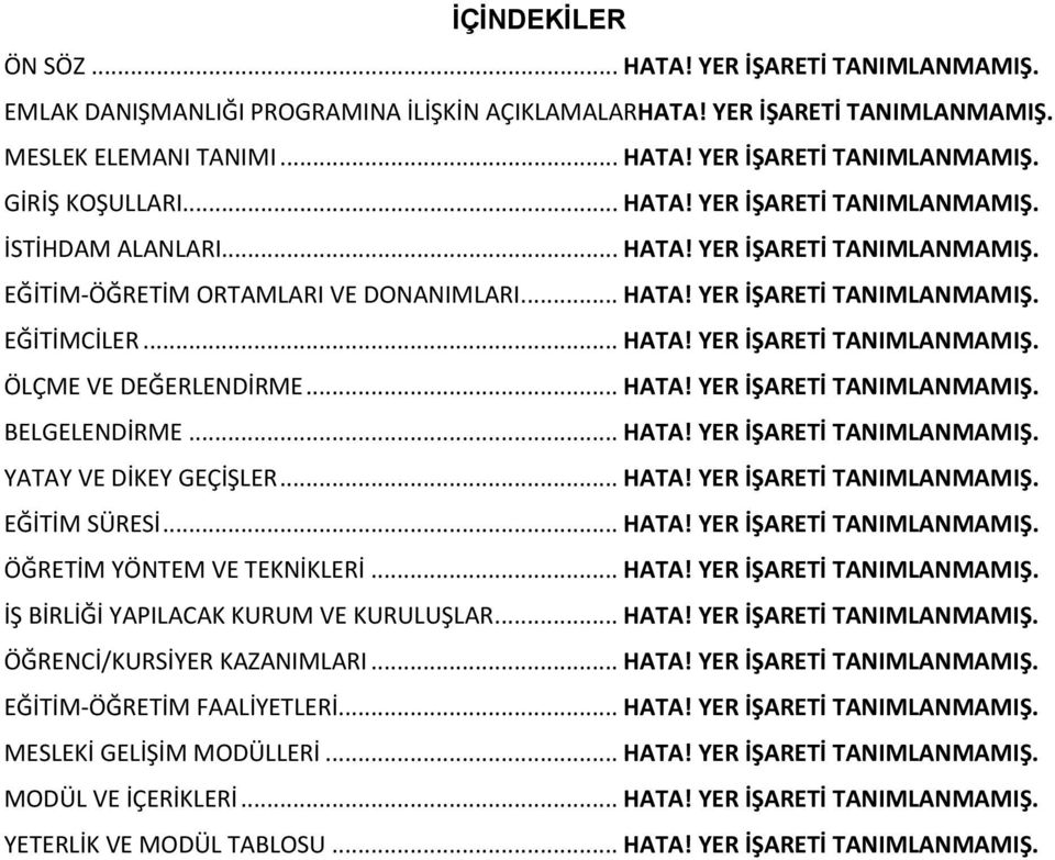 .. HATA! YER İŞARETİ TANIMLANMAMIŞ. BELGELENDİRME... HATA! YER İŞARETİ TANIMLANMAMIŞ. YATAY VE DİKEY GEÇİŞLER... HATA! YER İŞARETİ TANIMLANMAMIŞ. EĞİTİM SÜRESİ... HATA! YER İŞARETİ TANIMLANMAMIŞ. ÖĞRETİM YÖNTEM VE TEKNİKLERİ.