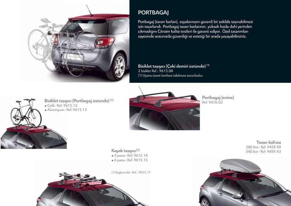 Özel tasarımları sayesinde aracınızda güvenliği ve estetiği bir arada yaşayabilirsiniz. Bisiklet taşıyıcı (Çeki demiri üstünde) (1) 2 bisiklet Ref.: 9615.