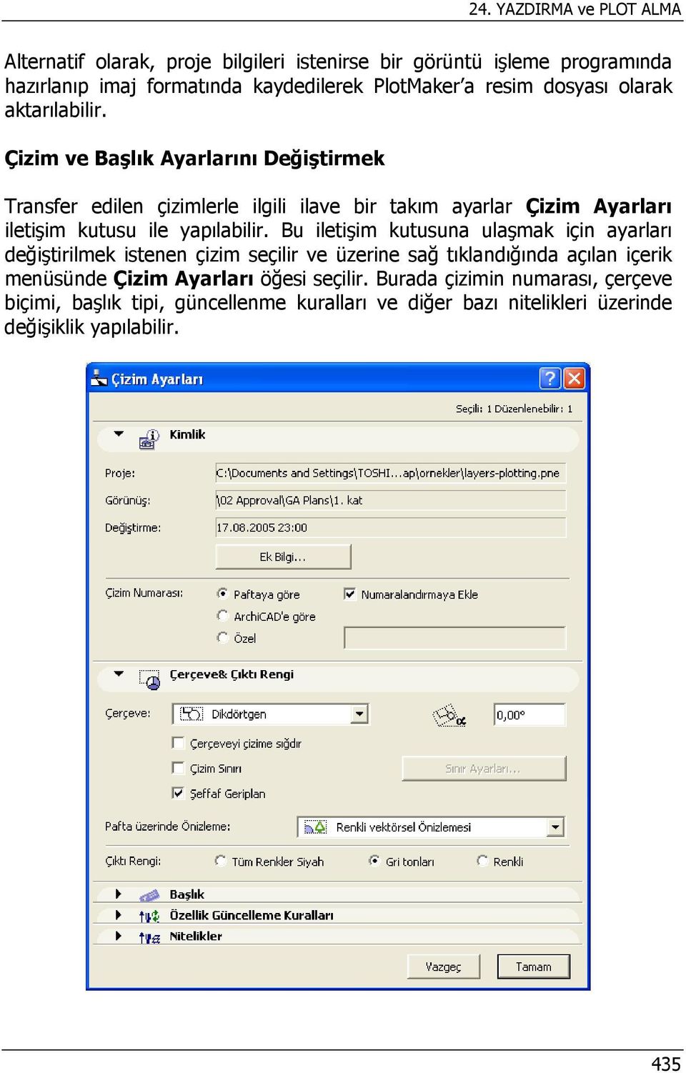 Çizim ve Başlık Ayarlarını Değiştirmek Transfer edilen çizimlerle ilgili ilave bir takım ayarlar Çizim Ayarları iletişim kutusu ile yapılabilir.