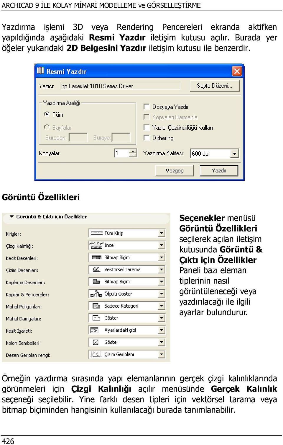 Görüntü Özellikleri Seçenekler menüsü Görüntü Özellikleri seçilerek açılan iletişim kutusunda Görüntü & Çıktı için Özellikler Paneli bazı eleman tiplerinin nasıl görüntüleneceği veya