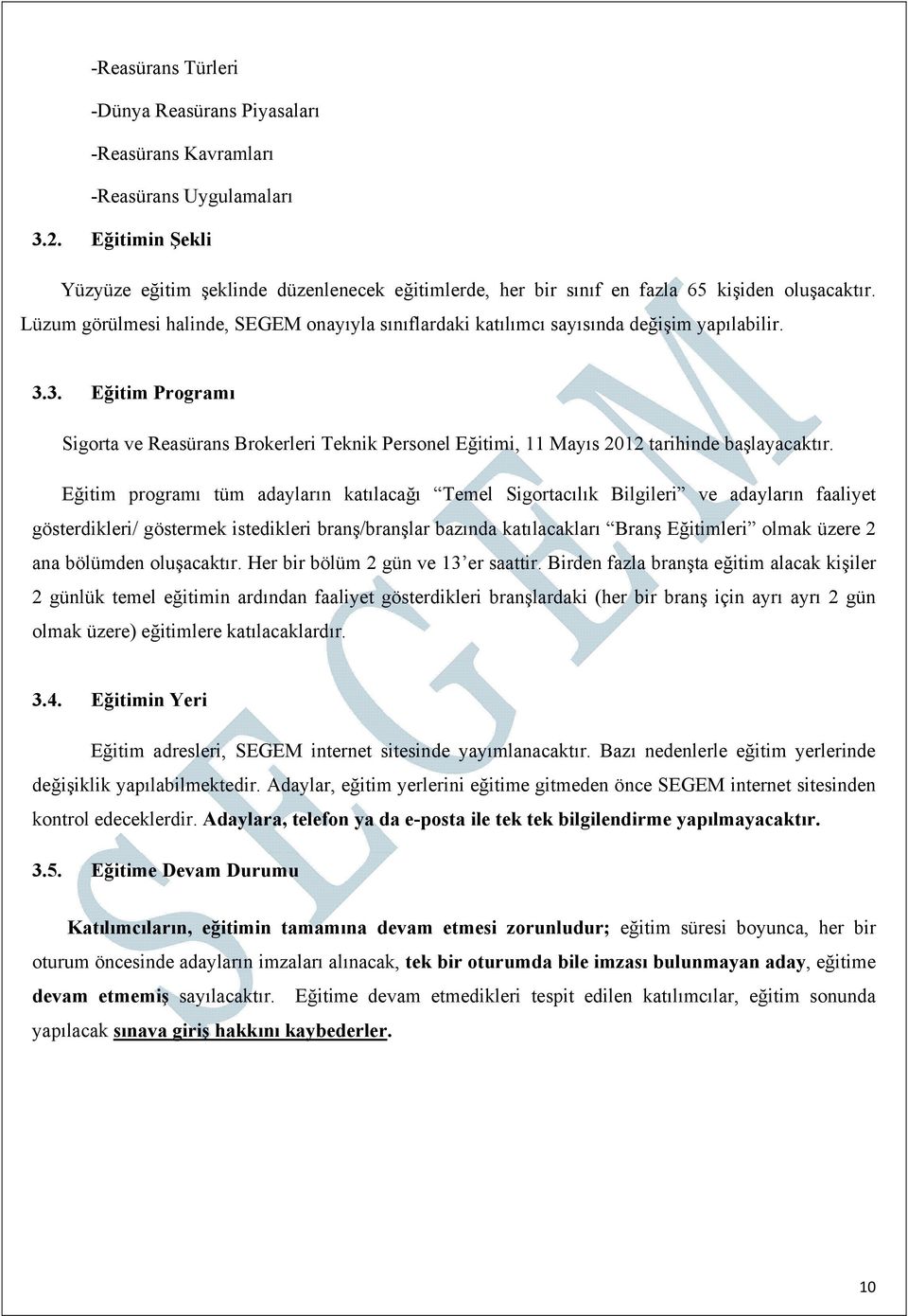 Lüzum görülmesi halinde, SEGEM onayıyla sınıflardaki katılımcı sayısında değişim yapılabilir. 3.