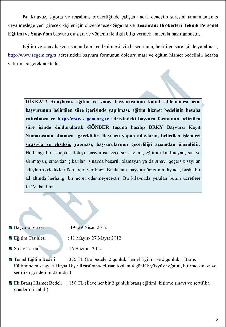 Eğitim ve sınav başvurusunun kabul edilebilmesi için başvurunun, belirtilen süre içinde yapılması, http://www.segem.org.