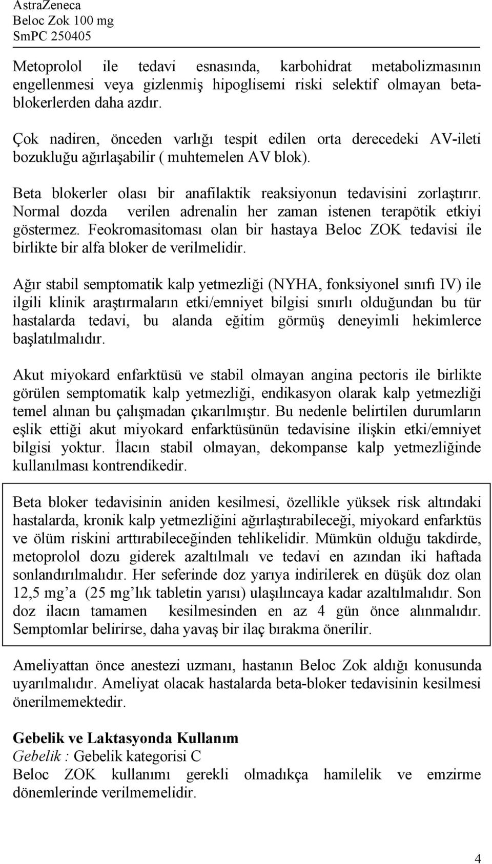 Normal dozda verilen adrenalin her zaman istenen terapötik etkiyi göstermez. Feokromasitoması olan bir hastaya Beloc ZOK tedavisi ile birlikte bir alfa bloker de verilmelidir.