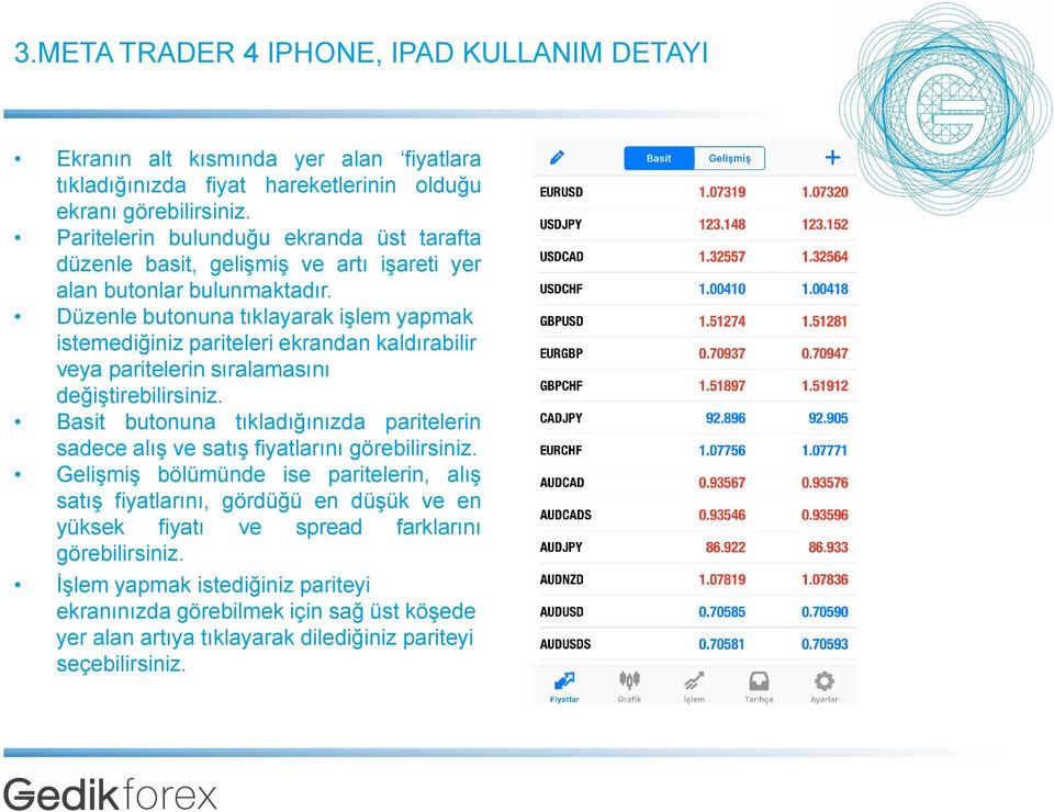 Düzenle butonuna tıklayarak işlem yapmak istemediğiniz pariteleri ekrandan kaldırabilir veya paritelerin sıralamasını değiştirebilirsiniz.