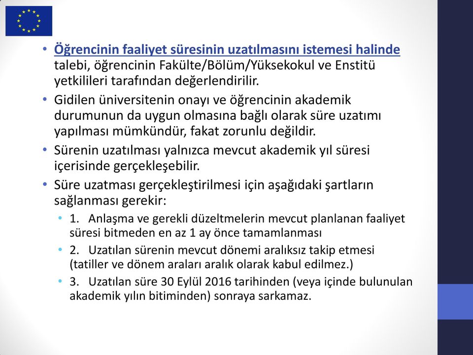 Sürenin uzatılması yalnızca mevcut akademik yıl süresi içerisinde gerçekleşebilir. Süre uzatması gerçekleştirilmesi için aşağıdaki şartların sağlanması gerekir: 1.