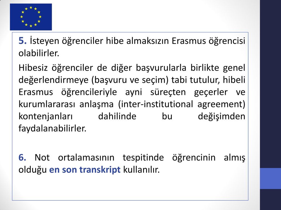 hibeli Erasmus öğrencileriyle ayni süreçten geçerler ve kurumlararası anlaşma (inter-institutional