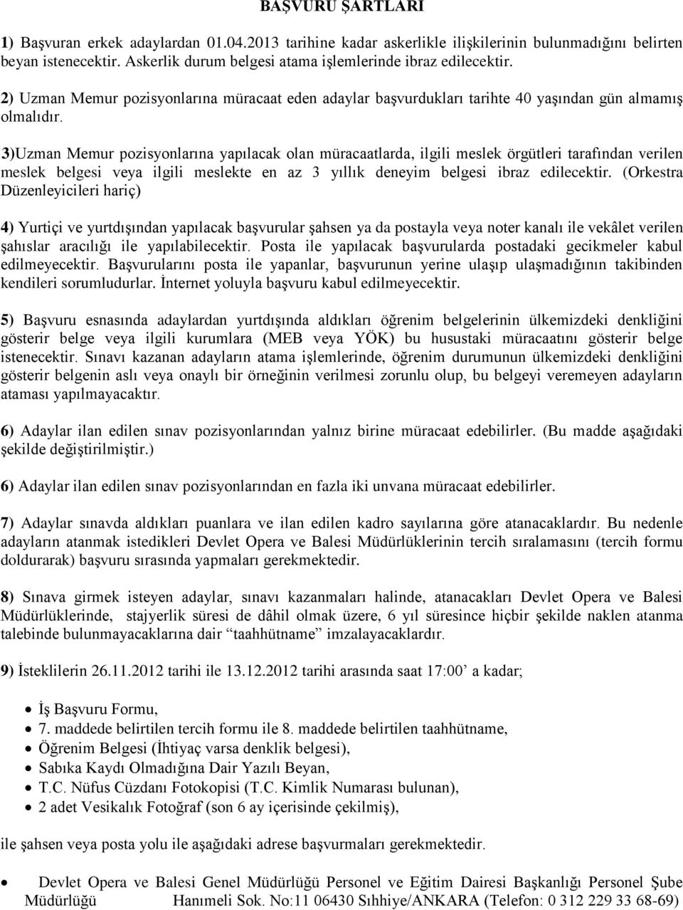 3)Uzman Memur pozisyonlarına yapılacak olan müracaatlarda, ilgili meslek örgütleri tarafından verilen meslek belgesi veya ilgili meslekte en az 3 yıllık deneyim belgesi ibraz edilecektir.