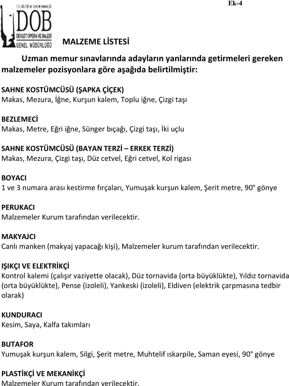 rigası BOYACI 1 ve 3 numara arası kestirme fırçaları, Yumuşak kurşun kalem, Şerit metre, 90 gönye PERUKACI Malzemeler Kurum tarafından verilecektir.