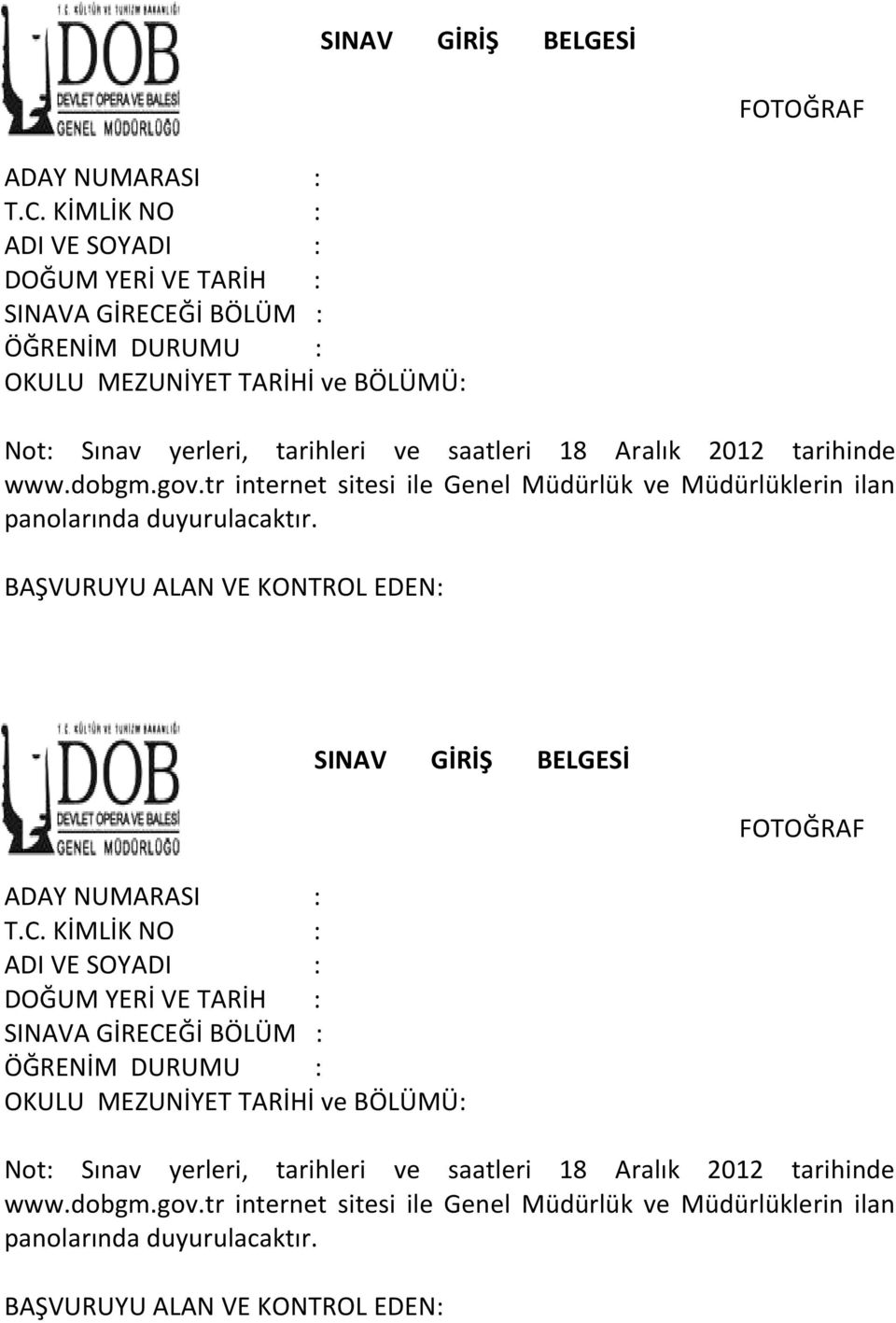 tarihinde www.dobgm.gov.tr internet sitesi ile Genel Müdürlük ve Müdürlüklerin ilan panolarında duyurulacaktır. BAŞVURUYU ALAN VE KONTROL EDEN: ADAY NUMARASI : T.C.