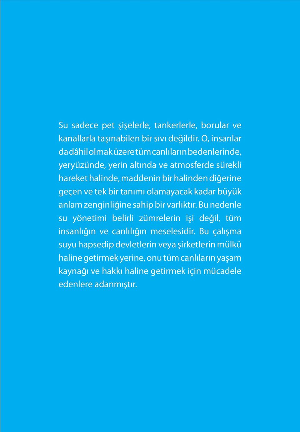 geçen ve tek bir tanımı olamayacak kadar büyük anlam zenginliğine sahip bir varlıktır.