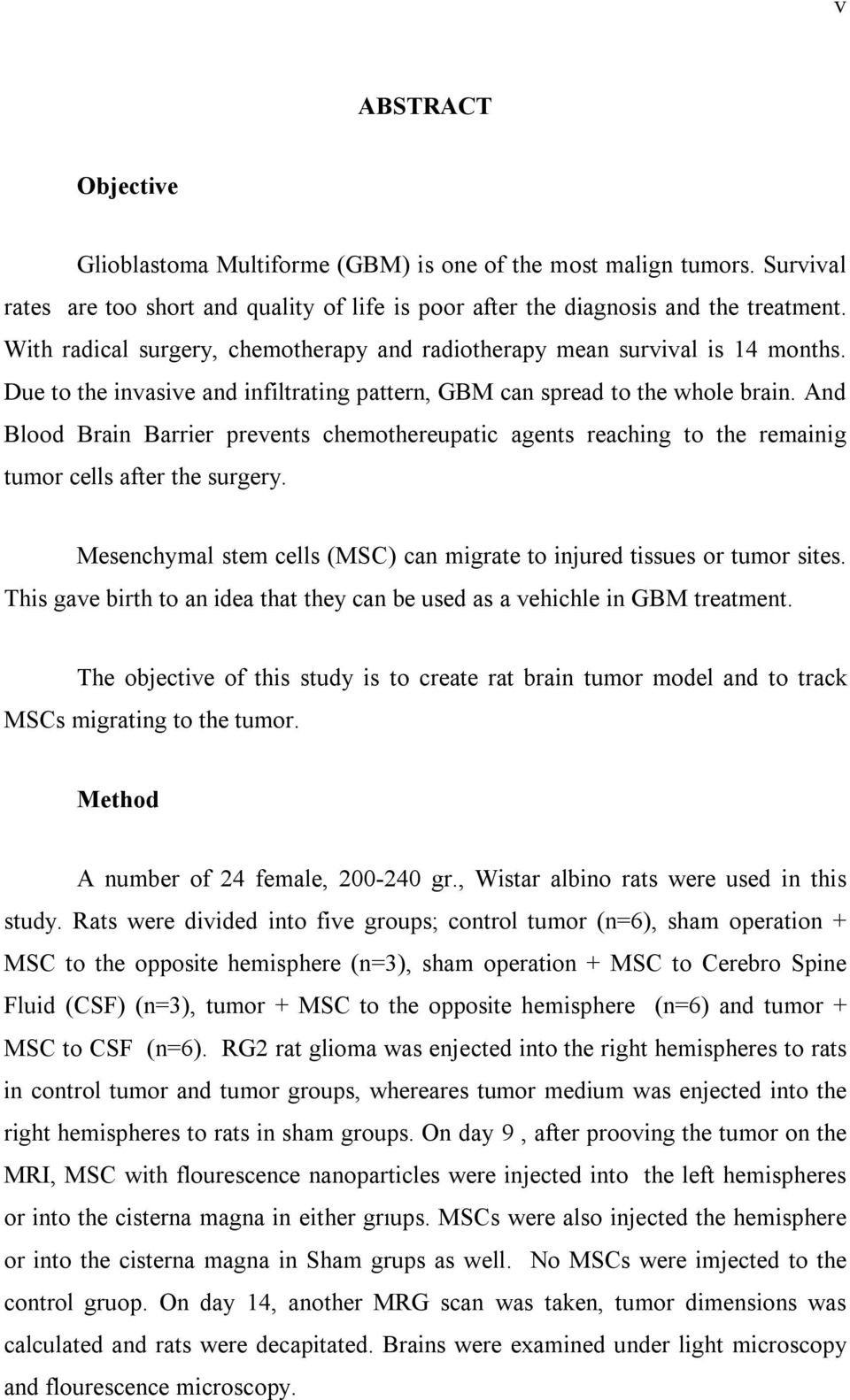 And Blood Brain Barrier prevents chemothereupatic agents reaching to the remainig tumor cells after the surgery. Mesenchymal stem cells (MSC) can migrate to injured tissues or tumor sites.