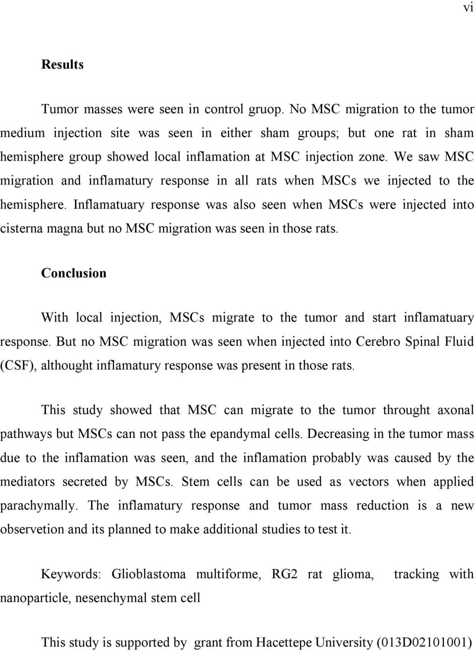 We saw MSC migration and inflamatury response in all rats when MSCs we injected to the hemisphere.