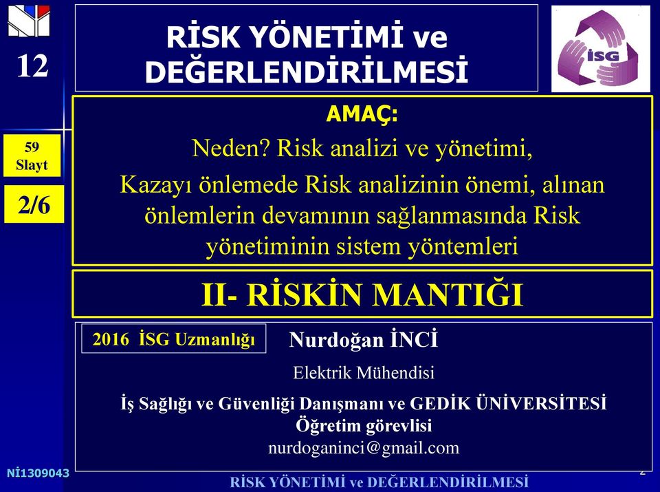 sağlanmasında Risk yönetiminin sistem yöntemleri 2016 İSG Uzmanlığı II- RİSKİN MANTIĞI Nurdoğan