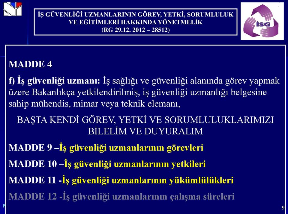 uzmanlığı belgesine sahip mühendis, mimar veya teknik elemanı, BAŞTA KENDİ GÖREV, YETKİ VE SORUMLULUKLARIMIZI BİLELİM VE DUYURALIM MADDE 9 İş