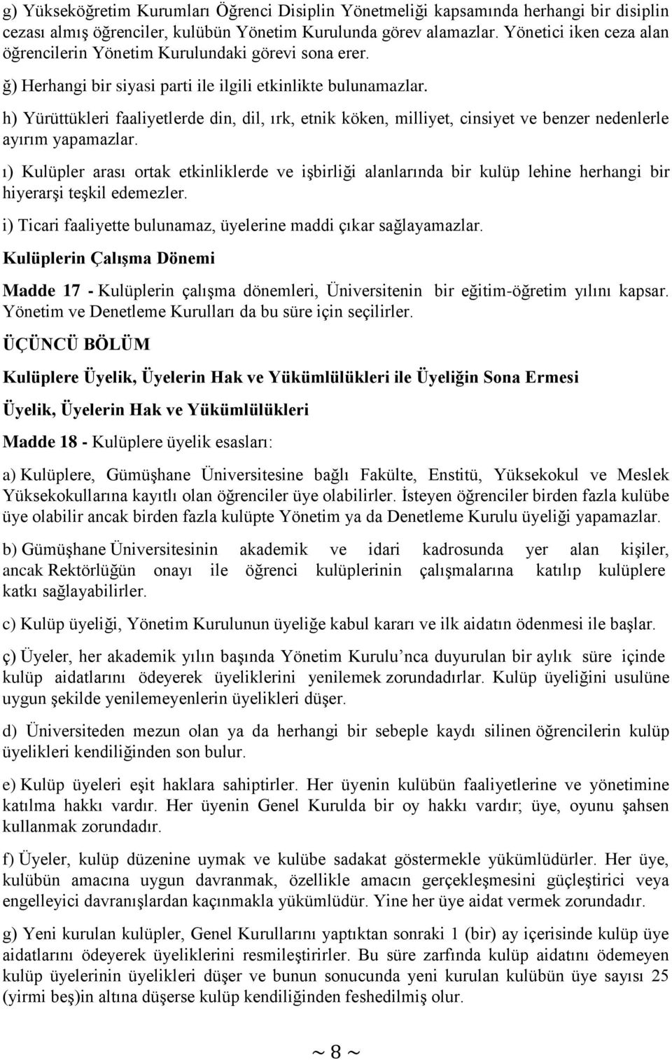 h) Yürüttükleri faaliyetlerde din, dil, ırk, etnik köken, milliyet, cinsiyet ve benzer nedenlerle ayırım yapamazlar.