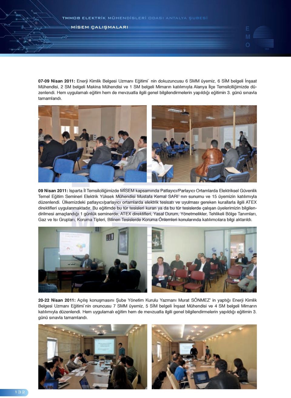 09 Nisan 2011: Isparta İl Temsilciliğimizde MİSEM kapsamında Patlayıcı/Parlayıcı Ortamlarda Elektriksel Güvenlik Temel Eğitim Semineri Elektrik Yüksek Mühendisi Mustafa Kemal SARI nın sunumu ve 15
