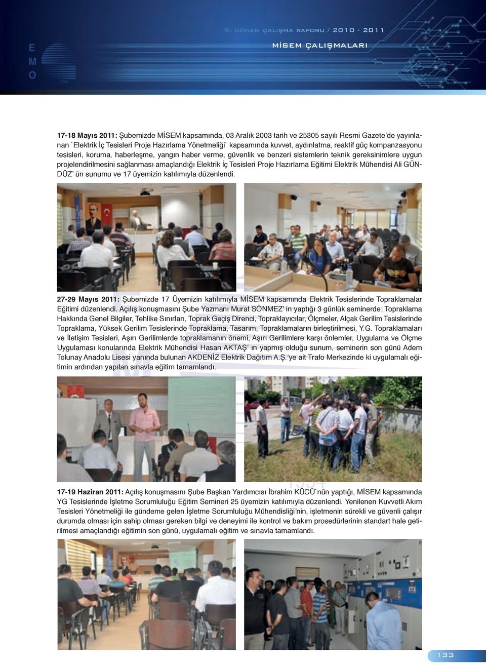 amaçlandığı Elektrik İç Tesisleri Proje Hazırlama Eğitimi Elektrik Mühendisi Ali GÜN- DÜZ ün sunumu ve 17 üyemizin katılımıyla düzenlendi.