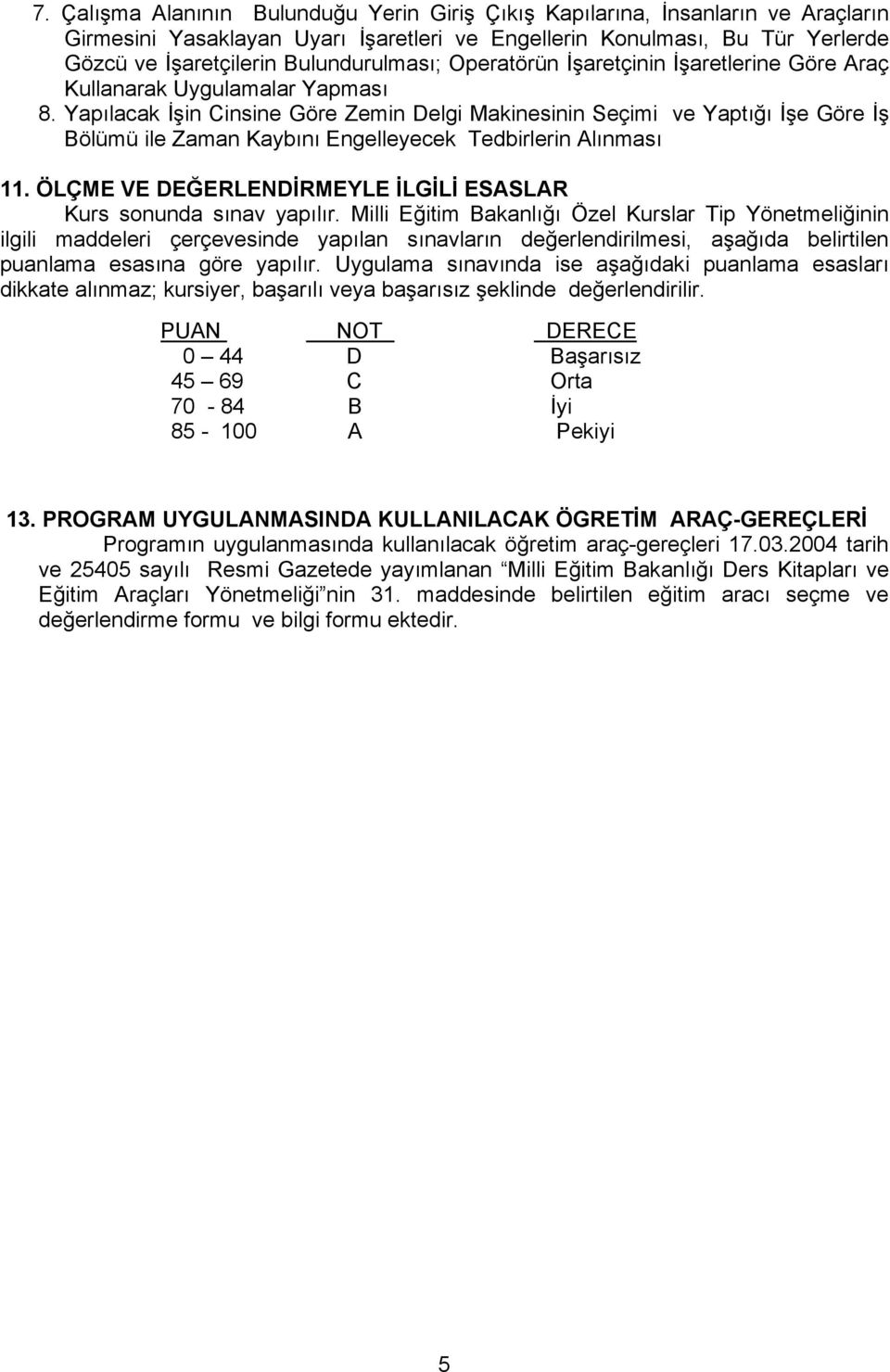 Yapılacak İşin Cinsine Göre Zemin Delgi Makinesinin Seçimi ve Yaptığı İşe Göre İş Bölümü ile Zaman Kaybını Engelleyecek Tedbirlerin Alınması 11.