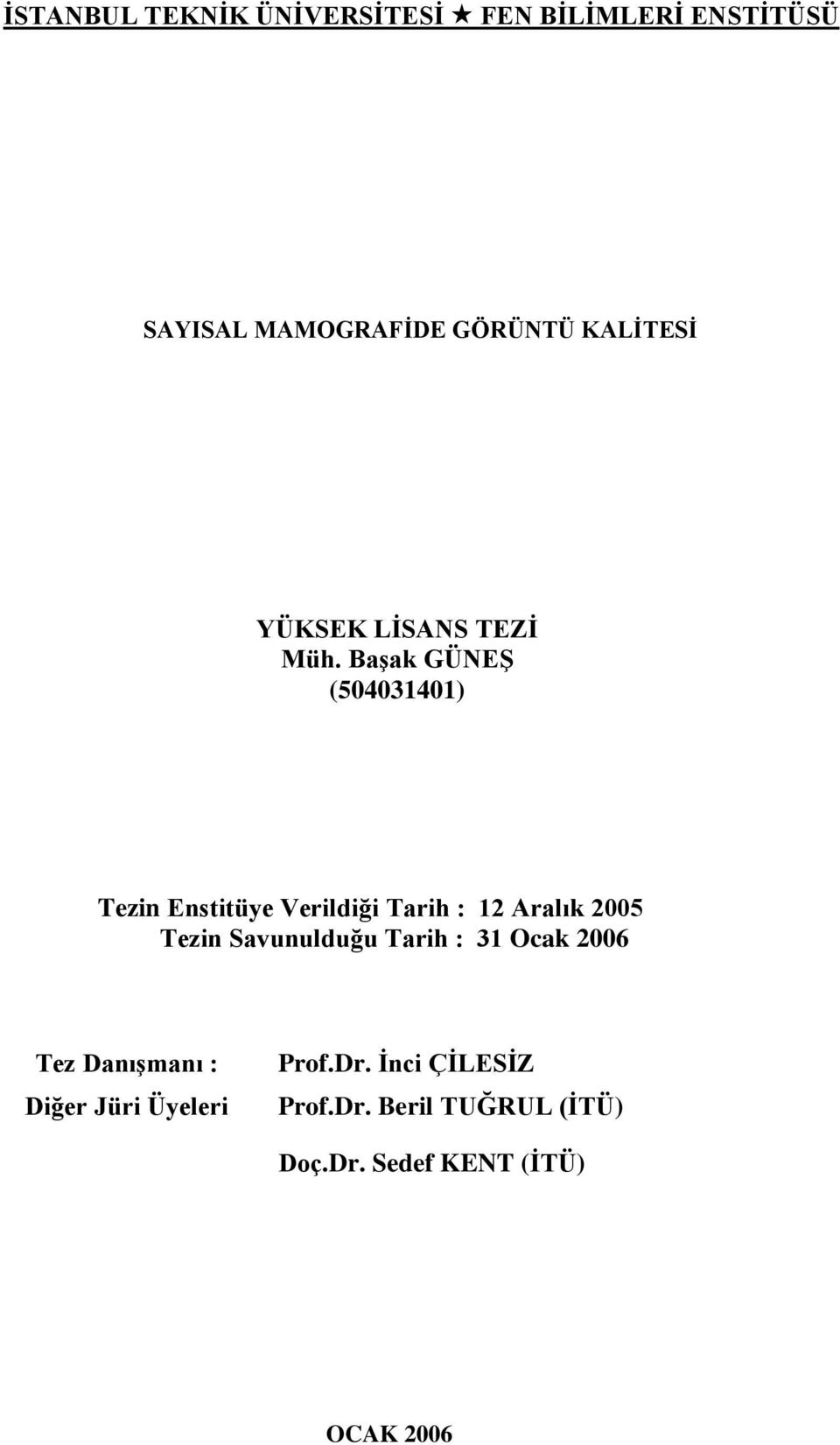 BaĢak GÜNEġ (504031401) Tezin Enstitüye Verildiği Tarih : 12 Aralık 2005 Tezin