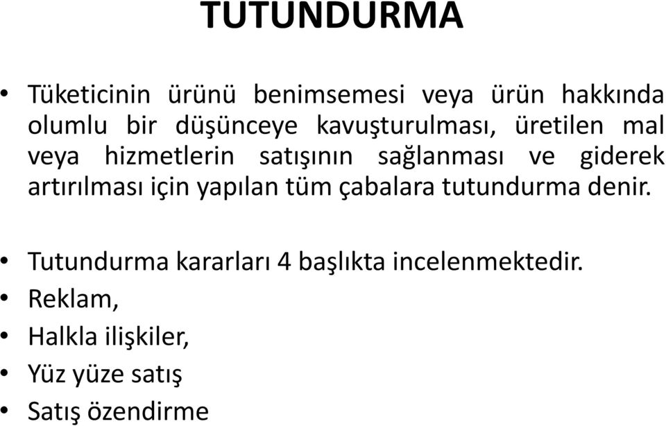 giderek artırılması için yapılan tüm çabalara tutundurma denir.