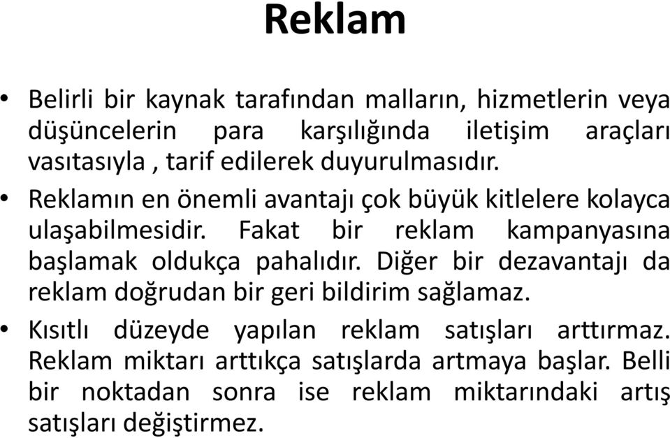 Fakat bir reklam kampanyasına başlamak oldukça pahalıdır. Diğer bir dezavantajı da reklam doğrudan bir geri bildirim sağlamaz.