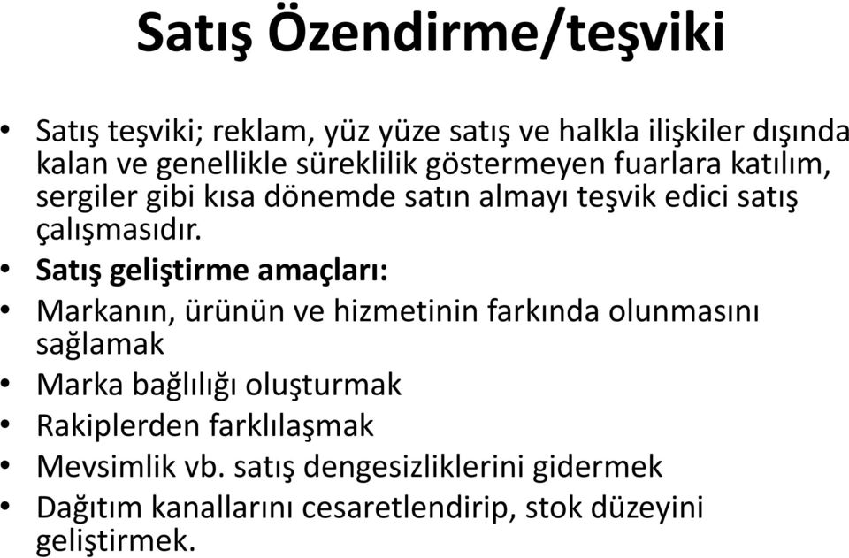 Satış geliştirme amaçları: Markanın, ürünün ve hizmetinin farkında olunmasını sağlamak Marka bağlılığı oluşturmak