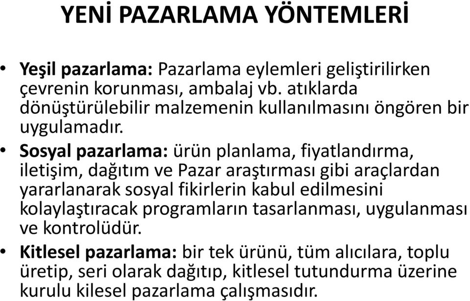 Sosyal pazarlama: ürün planlama, fiyatlandırma, iletişim, dağıtım ve Pazar araştırması gibi araçlardan yararlanarak sosyal fikirlerin kabul