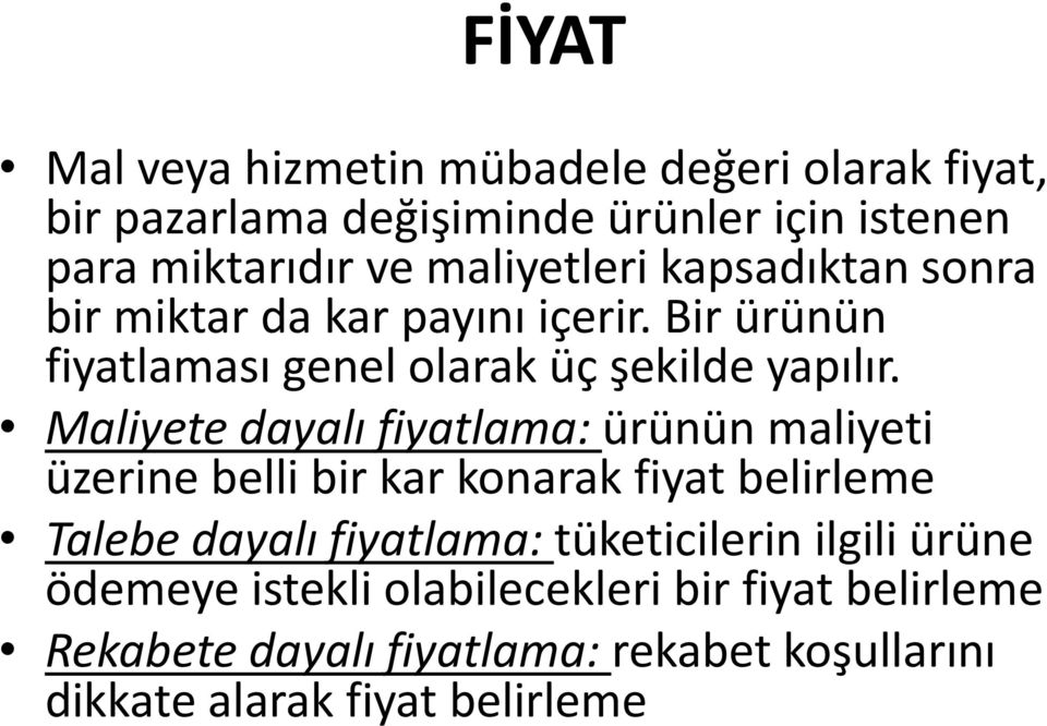 Maliyete dayalı fiyatlama: ürünün maliyeti üzerine belli bir kar konarak fiyat belirleme Talebe dayalı fiyatlama: