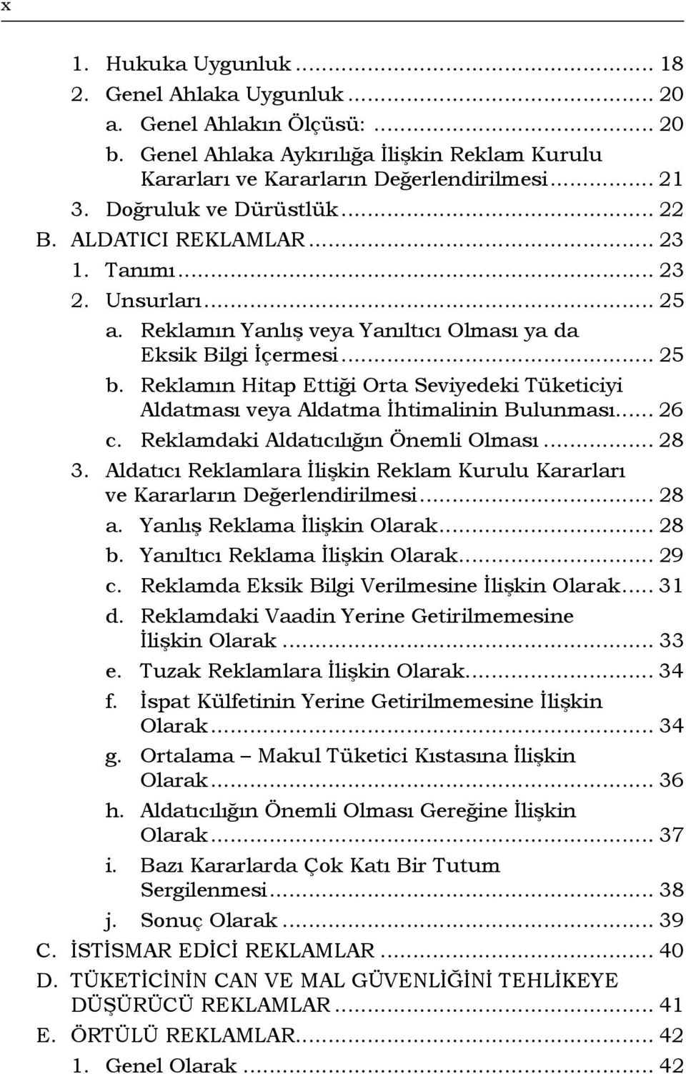 Reklamın Hitap Ettiği Orta Seviyedeki Tüketiciyi Aldatması veya Aldatma İhtimalinin Bulunması... 26 c. Reklamdaki Aldatıcılığın Önemli Olması... 28 3.