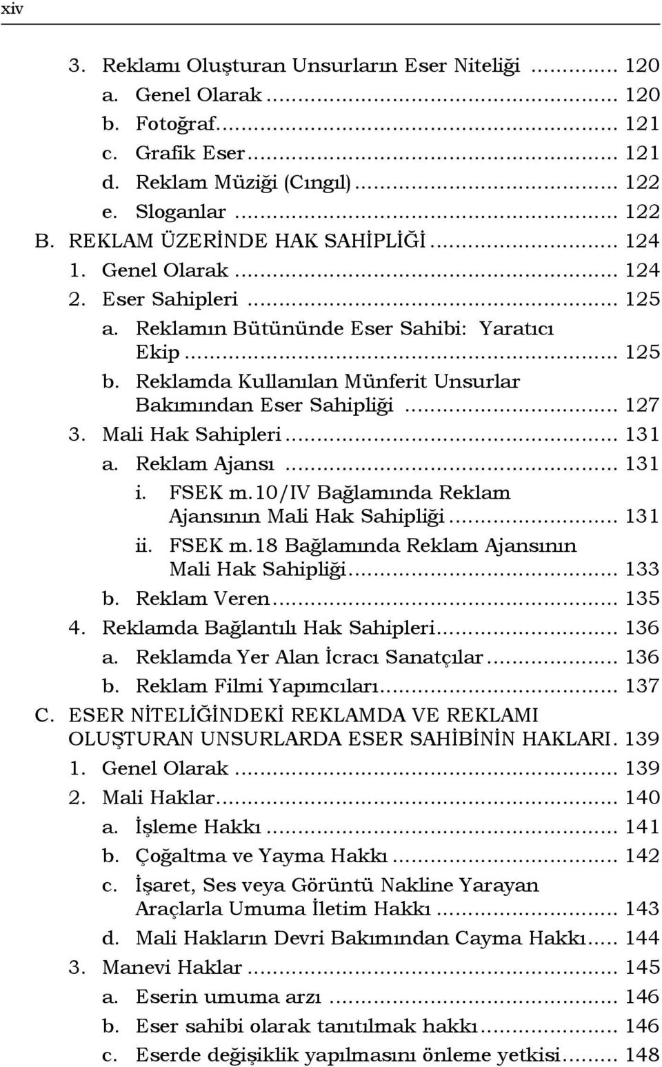 Reklamda Kullanılan Münferit Unsurlar Bakımından Eser Sahipliği... 127 3. Mali Hak Sahipleri... 131 a. Reklam Ajansı... 131 i. FSEK m.10/iv Bağlamında Reklam Ajansının Mali Hak Sahipliği... 131 ii.