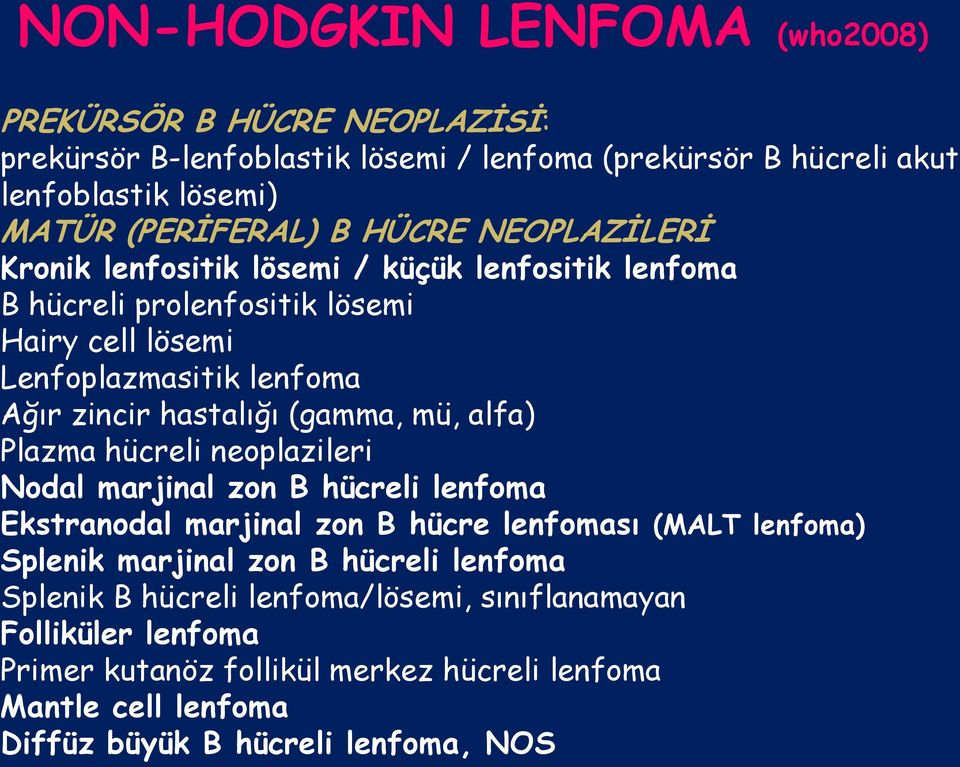 (gamma, mü, alfa) Plazma hücreli neoplazileri Nodal marjinal zon B hücreli lenfoma Ekstranodal marjinal zon B hücre lenfoması (MALT lenfoma) Splenik marjinal zon B hücreli